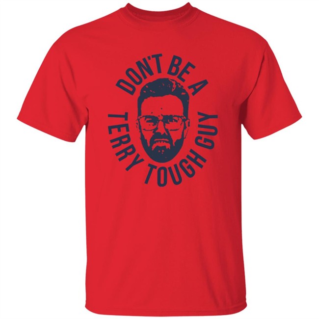 Don’T Be A Terry Tough Guy Official T Shirt Hoodie