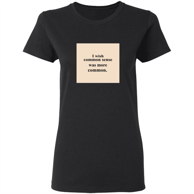 Lissa I Wish Common Sense Was More Common T Shirt Hoodie Lissa I Wish Common Sense Was More Common T Shirt Hoodie