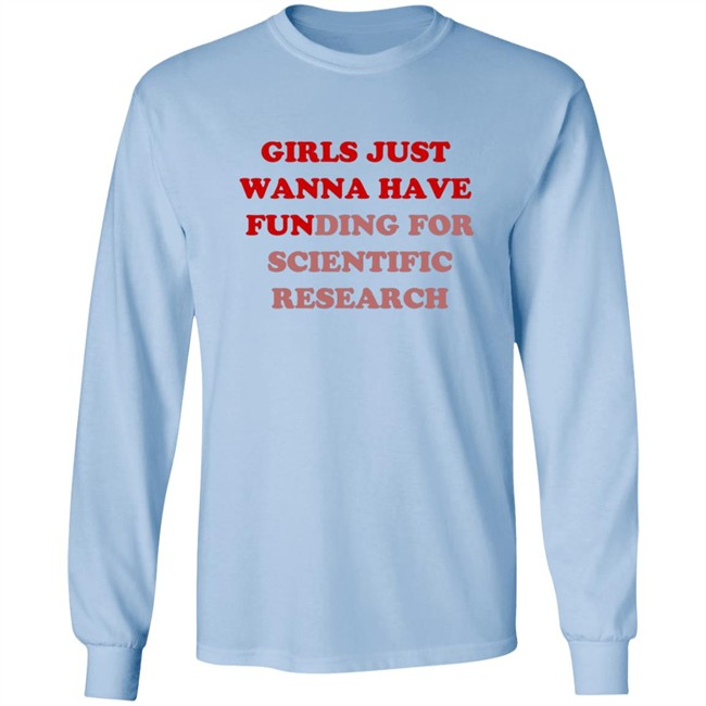 Girls Just Wanna Have Funding For Scientific Research T Shirt Girls Just Wanna Have Funding For Scientific Research T Shirt