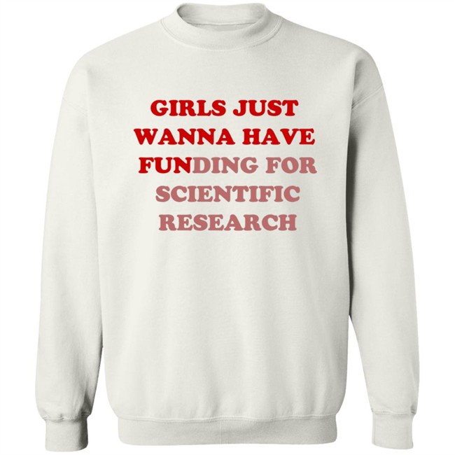 Girls Just Wanna Have Funding For Scientific Research T Shirt Girls Just Wanna Have Funding For Scientific Research T Shirt
