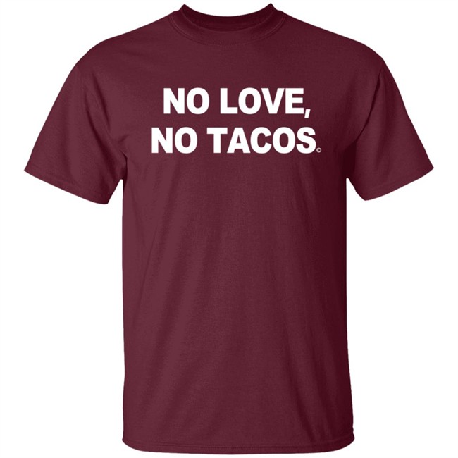 No Love No Tacos T Shirt La Carreta Shirt Hoodie No Love No Tacos T Shirt La Carreta Shirt Hoodie