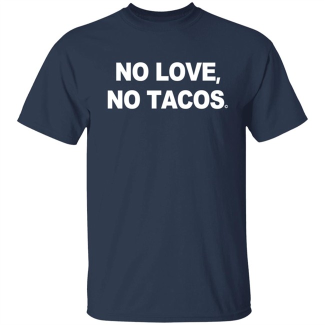 No Love No Tacos T Shirt La Carreta Shirt Hoodie No Love No Tacos T Shirt La Carreta Shirt Hoodie