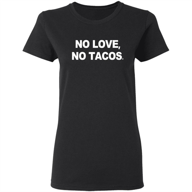 No Love No Tacos T Shirt La Carreta Shirt Hoodie No Love No Tacos T Shirt La Carreta Shirt Hoodie