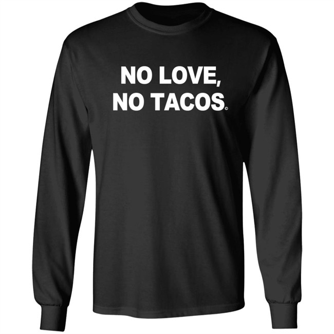 No Love No Tacos T Shirt La Carreta Shirt Hoodie No Love No Tacos T Shirt La Carreta Shirt Hoodie