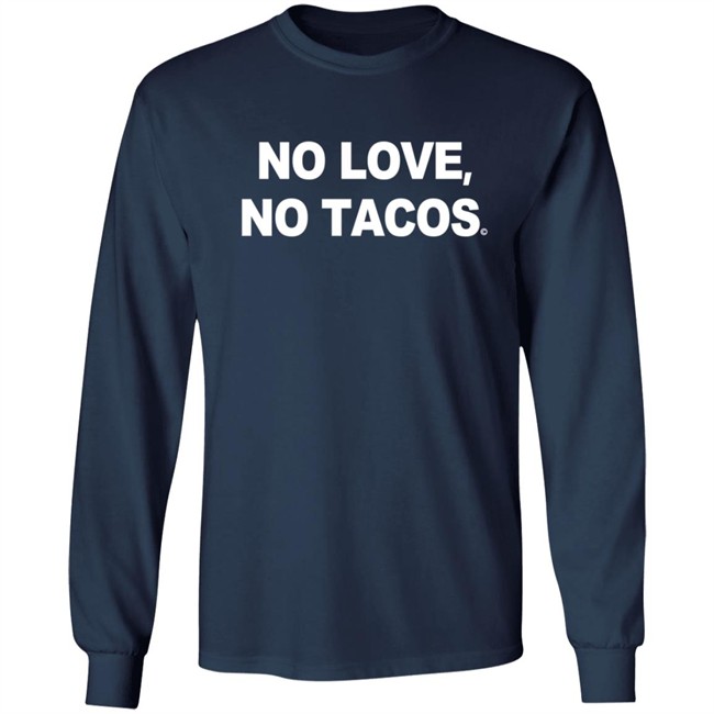 No Love No Tacos T Shirt La Carreta Shirt Hoodie No Love No Tacos T Shirt La Carreta Shirt Hoodie