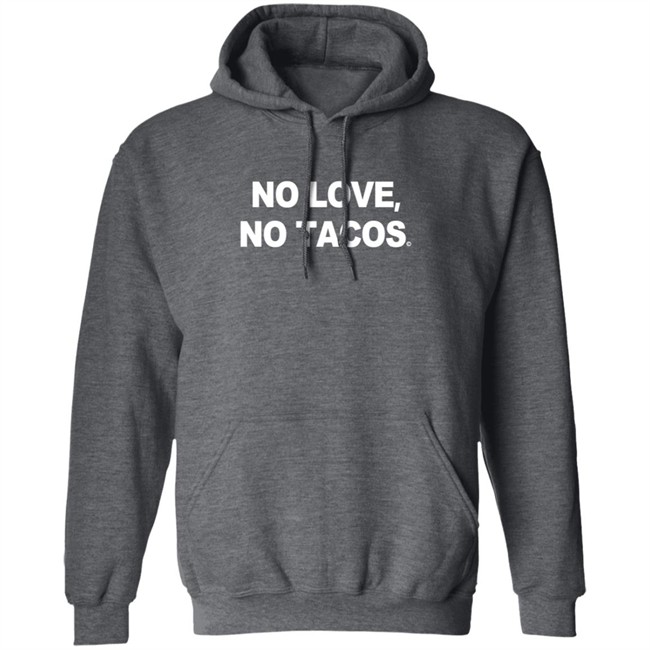 No Love No Tacos T Shirt La Carreta Shirt Hoodie No Love No Tacos T Shirt La Carreta Shirt Hoodie