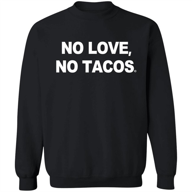 No Love No Tacos T Shirt La Carreta Shirt Hoodie No Love No Tacos T Shirt La Carreta Shirt Hoodie