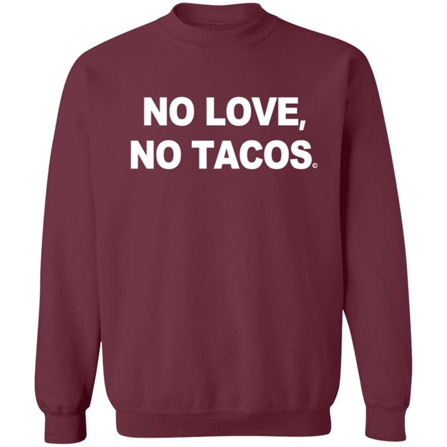 No Love No Tacos T Shirt La Carreta Shirt Hoodie No Love No Tacos T Shirt La Carreta Shirt Hoodie