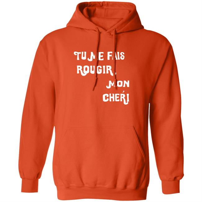 Tu Me Fais Rougir Mon Cherie Shirt Tu Me Fais Rougir Mon Cherie Shirt