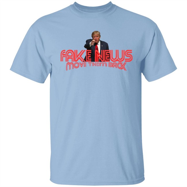 Trump Fake News Move Them Back T Shirt Hoodie Trump Fake News Move Them Back T Shirt Hoodie