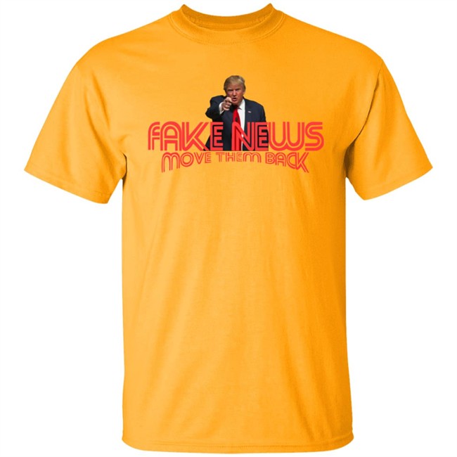 Trump Fake News Move Them Back T Shirt Hoodie Trump Fake News Move Them Back T Shirt Hoodie