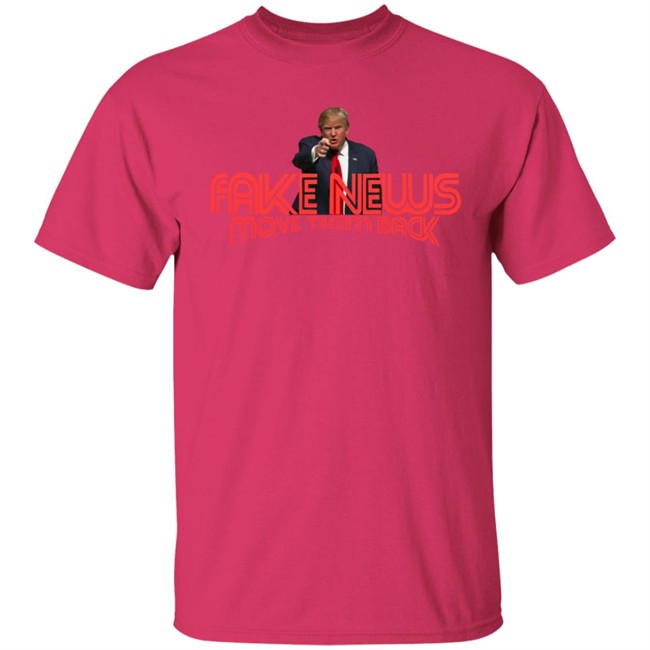 Trump Fake News Move Them Back T Shirt Hoodie Trump Fake News Move Them Back T Shirt Hoodie