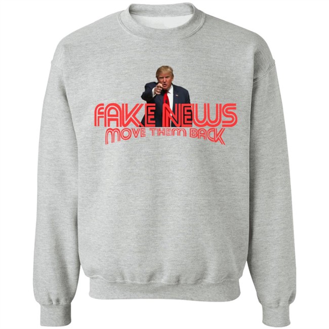 Trump Fake News Move Them Back T Shirt Hoodie Trump Fake News Move Them Back T Shirt Hoodie