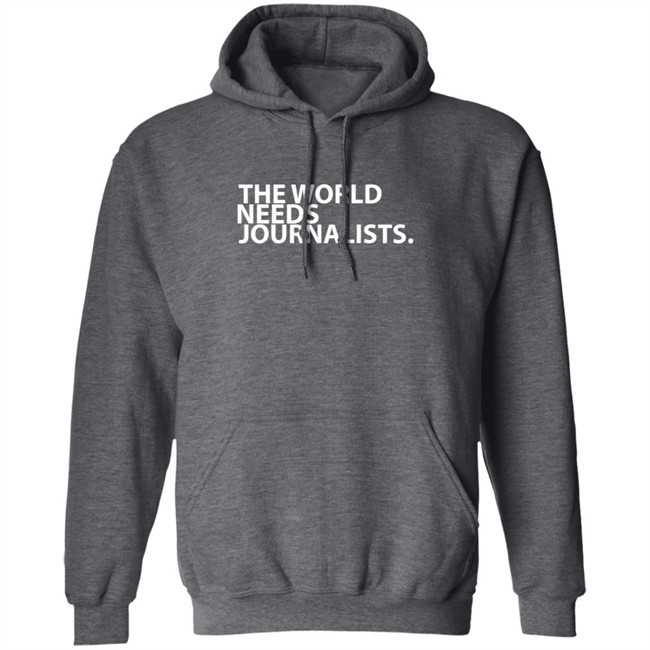 The World Needs Journalists Hoodie T Shirt