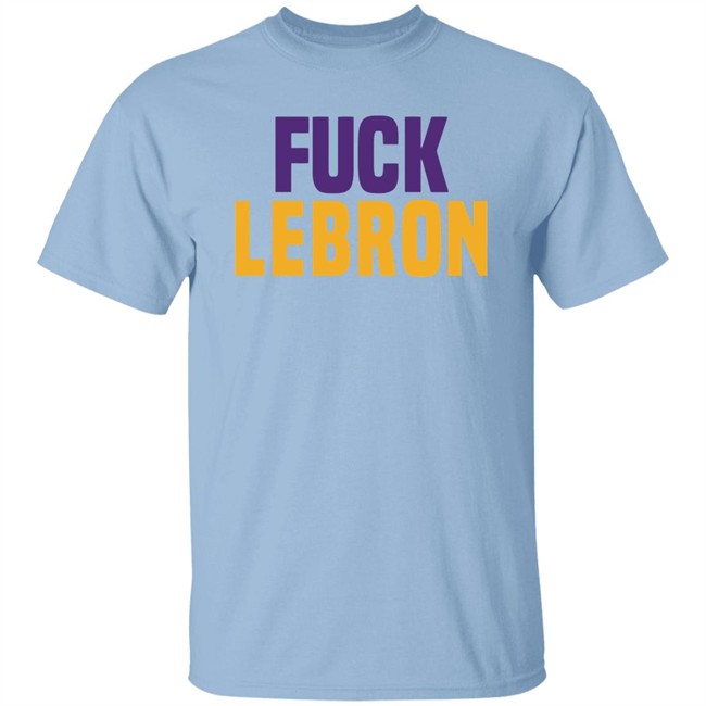 Fuck Lebron Shirt Hoodie Fuck Lebron Shirt Hoodie