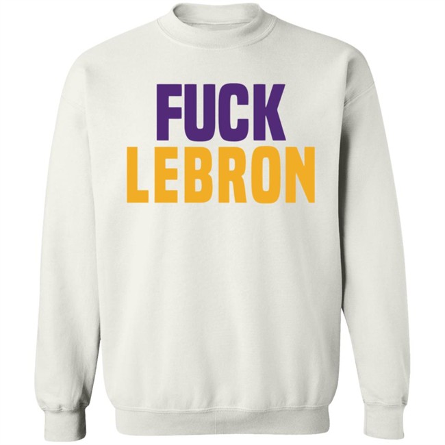 Fuck Lebron Shirt Hoodie Fuck Lebron Shirt Hoodie