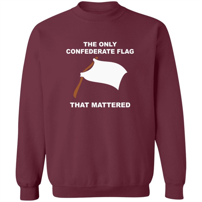 The Only Confederate Flag That Matters T Shirt The Only Confederate Flag That Matters T Shirt