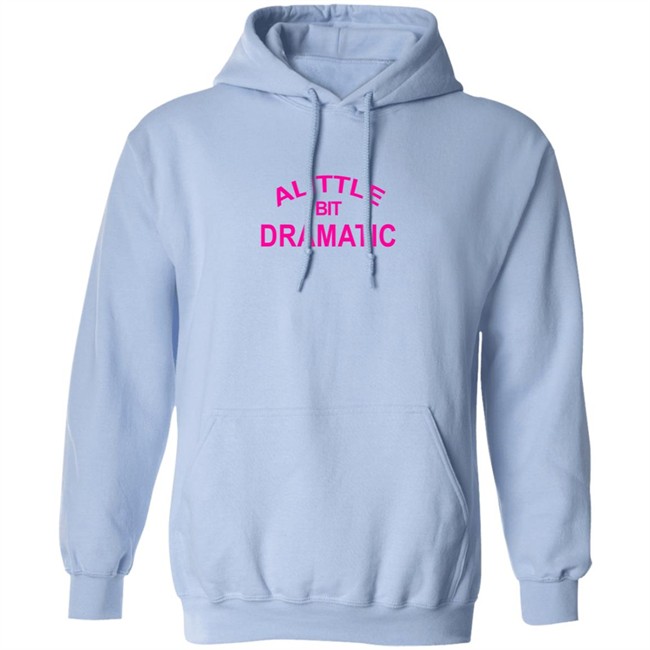A Little Bit Dramatic New Lady Shirt A Little Bit Dramatic New Lady Shirt
