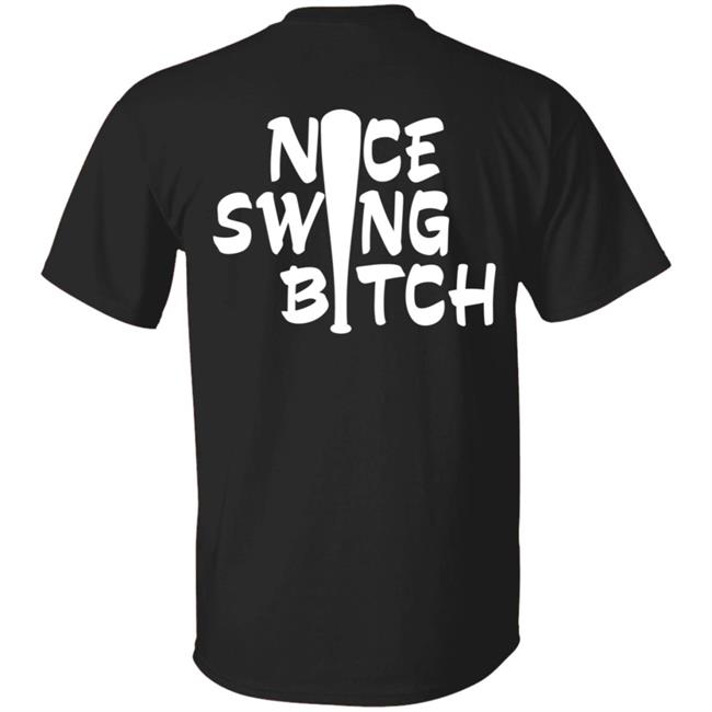 Nice Swing Bitch World Series T Shirt Hoodie Nice Swing Bitch World Series T Shirt Hoodie