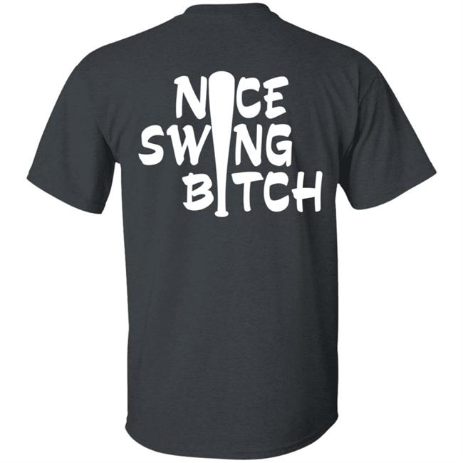 Nice Swing Bitch World Series T Shirt Hoodie Nice Swing Bitch World Series T Shirt Hoodie