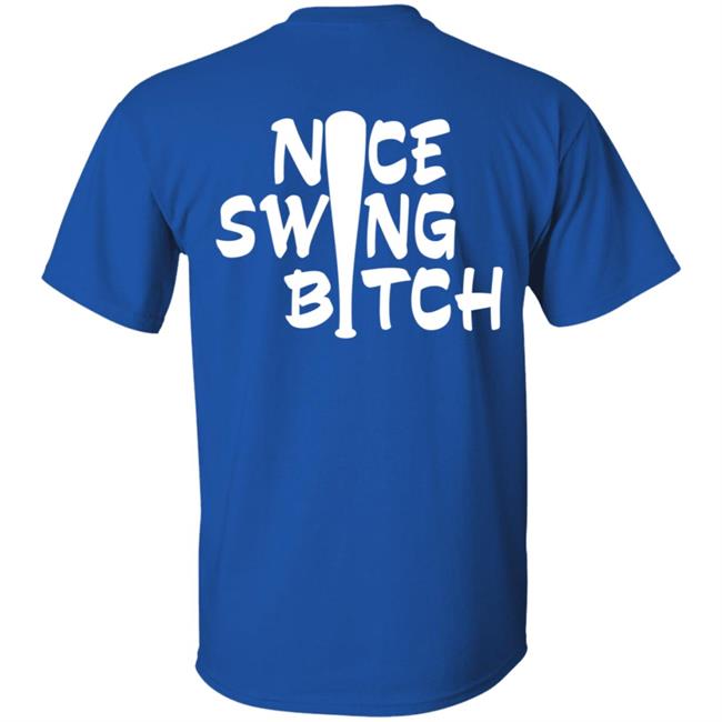 Nice Swing Bitch World Series T Shirt Hoodie Nice Swing Bitch World Series T Shirt Hoodie