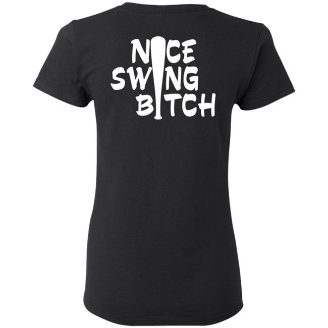 Nice Swing Bitch World Series T Shirt Hoodie Nice Swing Bitch World Series T Shirt Hoodie