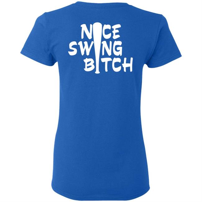 Nice Swing Bitch World Series T Shirt Hoodie Nice Swing Bitch World Series T Shirt Hoodie