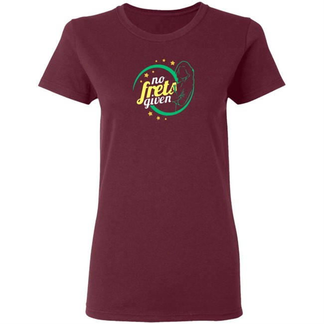 No Frets Given Shirt No Frets Given Shirt