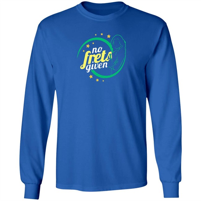No Frets Given Shirt No Frets Given Shirt