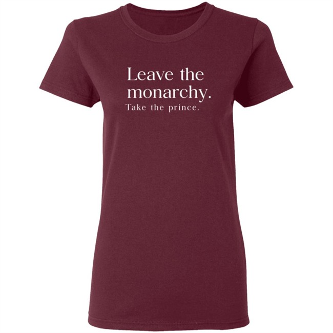 Leave The Monarchy Take The Prince T Shirt Leave The Monarchy Take The Prince T Shirt