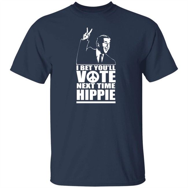 George W Bush I Bet You'll Vote Next Time Hippie Shirt George W Bush I Bet You'll Vote Next Time Hippie Shirt