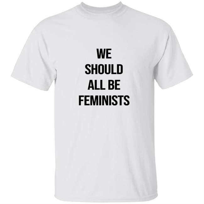 We Should All Be Feminists Tee Shirt