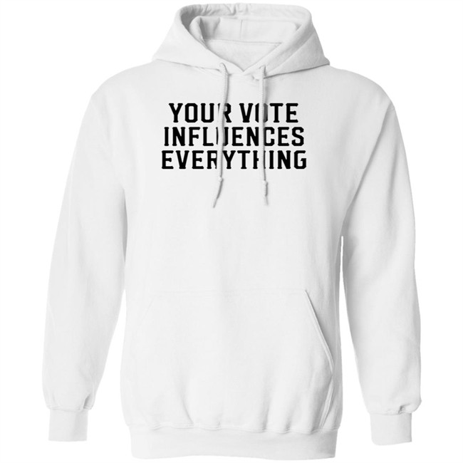 Your Vote Influences Everything T Shirt Your Vote Influences Everything T Shirt