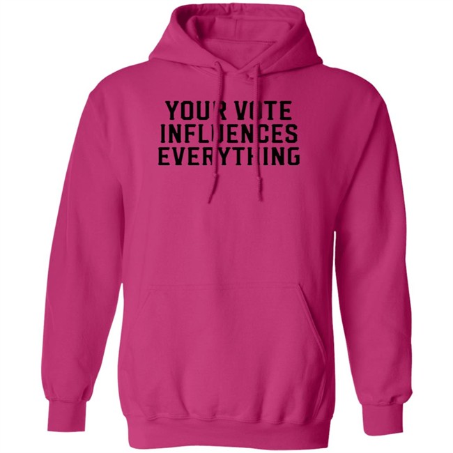 Your Vote Influences Everything T Shirt Your Vote Influences Everything T Shirt