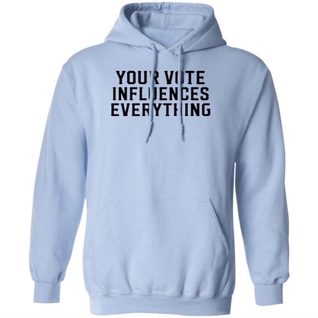 Your Vote Influences Everything T Shirt Your Vote Influences Everything T Shirt