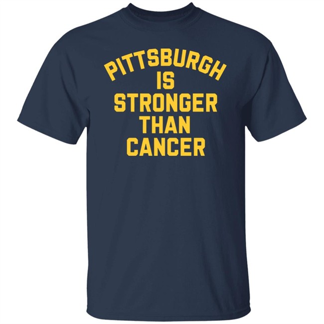 Pittsburgh Is Stronger Than Cancer Shirt Hoodie Pittsburgh Is Stronger Than Cancer Shirt Hoodie