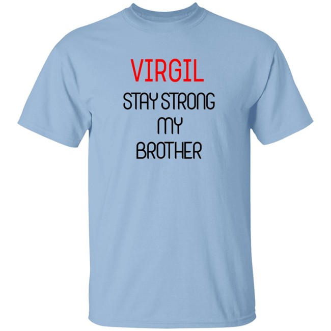 Virgil Stay Strong My Brother Shirt Virgil Stay Strong My Brother Shirt