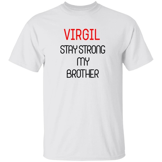 Virgil Stay Strong My Brother Shirt