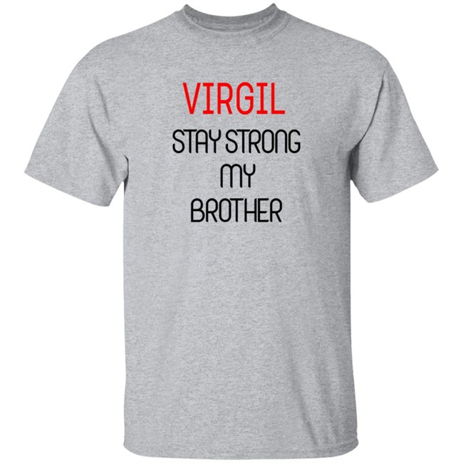 Virgil Stay Strong My Brother Shirt Virgil Stay Strong My Brother Shirt