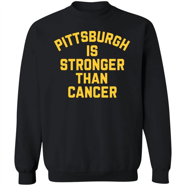 Pittsburgh Is Stronger Than Cancer Shirt Hoodie Pittsburgh Is Stronger Than Cancer Shirt Hoodie