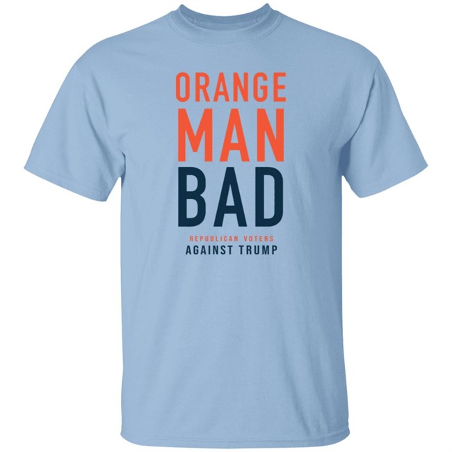 Orange Man Bad Republican Voters Against Trump T Shirt Orange Man Bad Republican Voters Against Trump T Shirt
