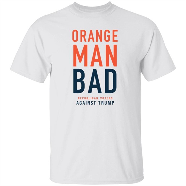 Orange Man Bad Republican Voters Against Trump T Shirt Orange Man Bad Republican Voters Against Trump T Shirt
