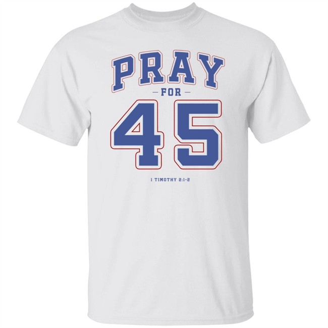 Pray For 45 Shirt T Shirt Hoodie