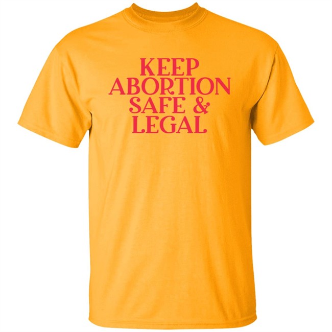 Keep Abortion Safe & Legal T Shirt Keep Abortion Safe & Legal T Shirt