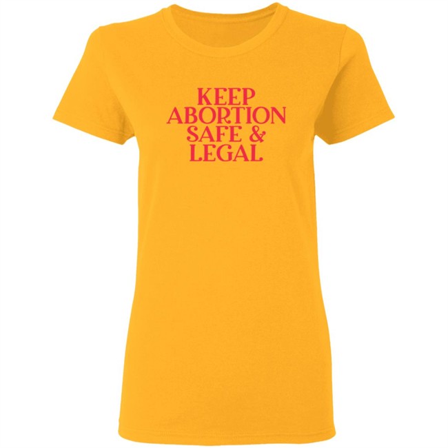 Keep Abortion Safe & Legal T Shirt Keep Abortion Safe & Legal T Shirt