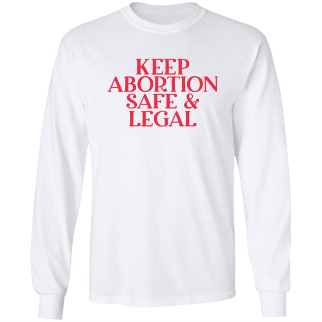 Keep Abortion Safe & Legal T Shirt Keep Abortion Safe & Legal T Shirt
