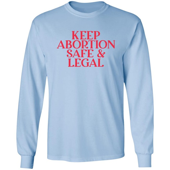 Keep Abortion Safe & Legal T Shirt Keep Abortion Safe & Legal T Shirt