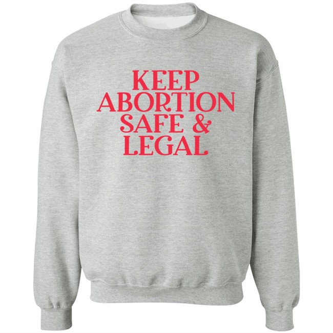 Keep Abortion Safe & Legal T Shirt Keep Abortion Safe & Legal T Shirt