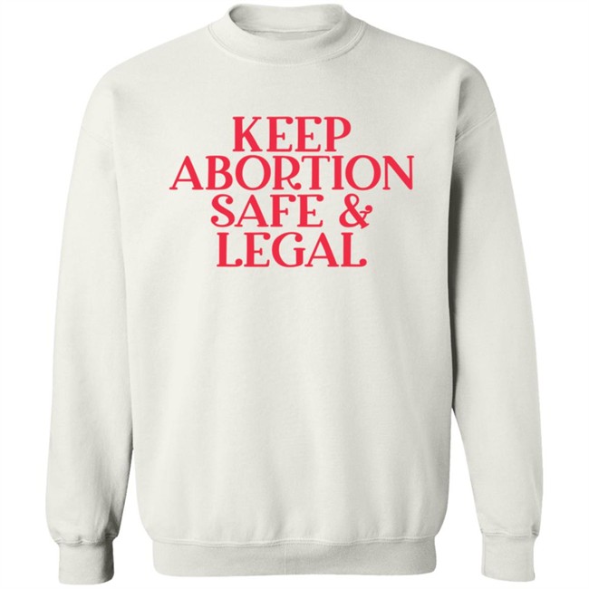 Keep Abortion Safe & Legal T Shirt Keep Abortion Safe & Legal T Shirt