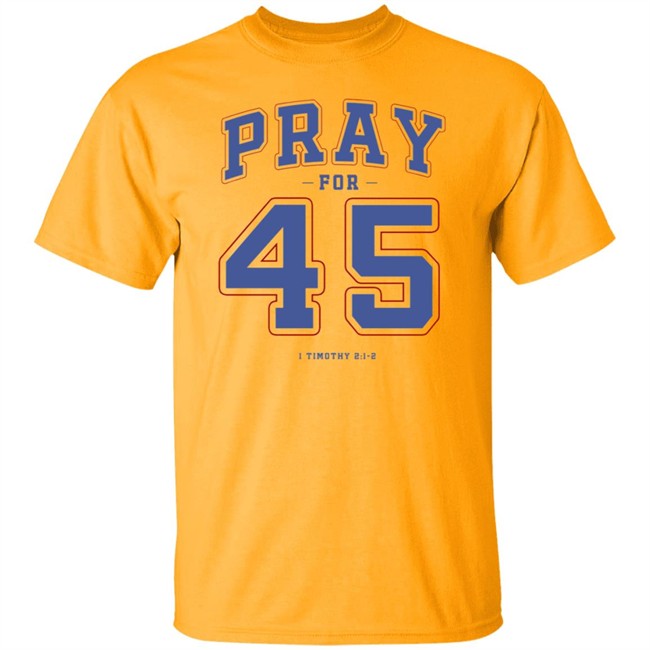 Pray For 45 Shirt T Shirt Hoodie Pray For 45 Shirt T Shirt Hoodie